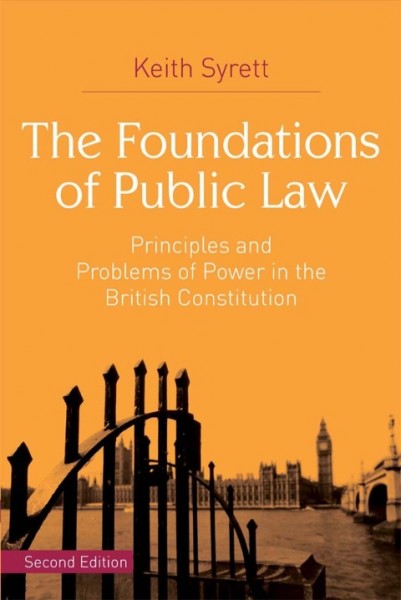 Foundations of Public Law: Principles and Problems of Power in the British Constitution