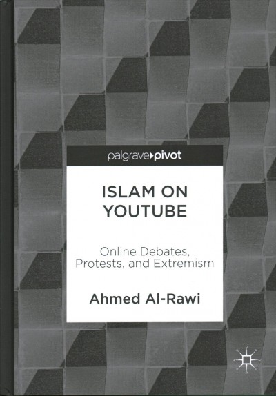 Islam on YouTube: Online Debates, Protests, and Extremism