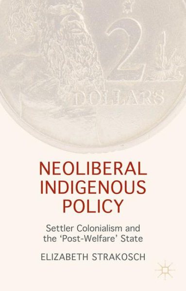 Neoliberal Indigenous Policy: Settler Colonialism and the 'Post-Welfare' State