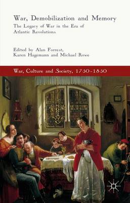 War, Demobilization and Memory: The Legacy of War in the Era of Atlantic Revolutions 1st ed. 2016