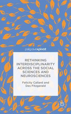 Rethinking Interdisciplinarity across the Social Sciences and Neurosciences 1st ed. 2015