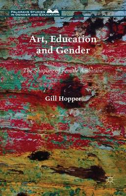 Art, Education and Gender: The Shaping of Female Ambition 1st ed. 2015