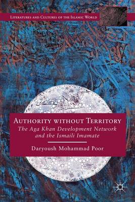 Authority without Territory: The Aga Khan Development Network and the Ismaili Imamate