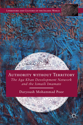 Authority without Territory: The Aga Khan Development Network and the Ismaili Imamate