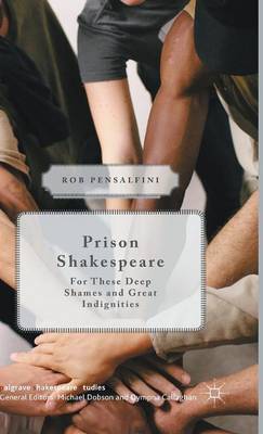 Prison Shakespeare: For These Deep Shames and Great Indignities 1st ed. 2016