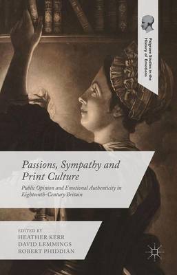 Passions, Sympathy and Print Culture: Public Opinion and Emotional Authenticity in Eighteenth-Century Britain 1st ed. 2016