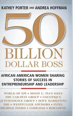 50 Billion Dollar Boss: African American Women Sharing Stories of Success in Entrepreneurship and Leadership