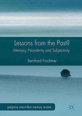 Lessons from the Past?: Memory, Narrativity and Subjectivity 1st ed. 2017