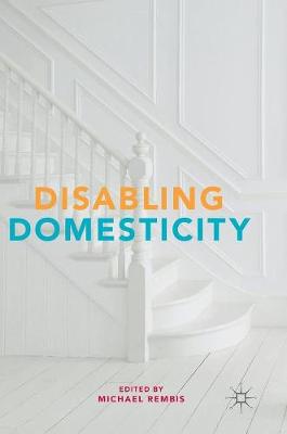 Disabling Domesticity 1st ed. 2017