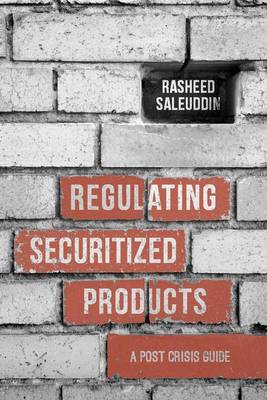 Regulating Securitized Products: A Post Crisis Guide