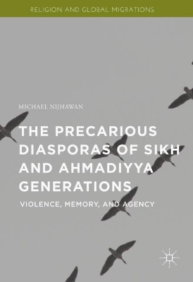 Precarious Diasporas of Sikh and Ahmadiyya Generations: Violence, Memory, and Agency