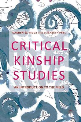 Critical Kinship Studies: An Introduction to the Field 2016 ed.