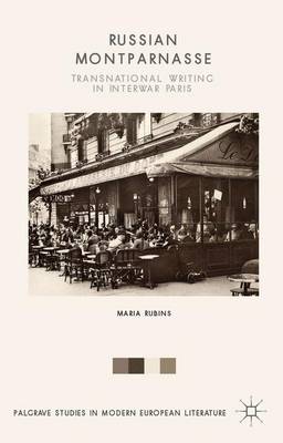 Russian Montparnasse: Transnational Writing in Interwar Paris 1st ed. 2015