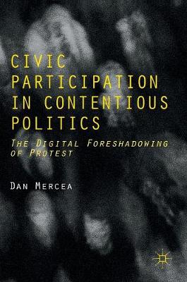 Civic Participation in Contentious Politics: The Digital Foreshadowing of Protest 1st ed. 2016