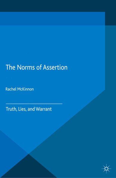 Norms of Assertion: Truth, Lies, and Warrant