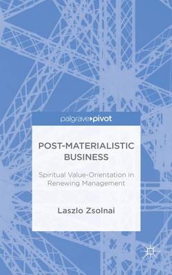 Post-Materialist Business: Spiritual Value-Orientation in Renewing Management 1st ed. 2015