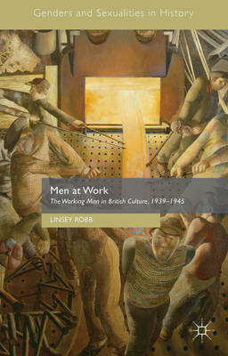 Men at Work: The Working Man in British Culture, 1939-1945