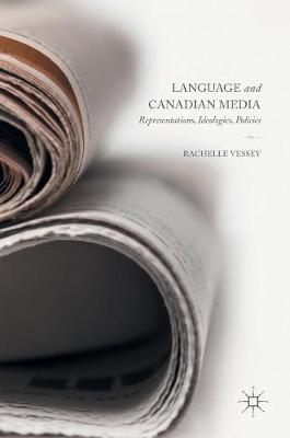 Language and Canadian Media: Representations, Ideologies, Policies 1st ed. 2016