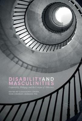 Disability and Masculinities: Corporeality, Pedagogy and the Critique of Otherness