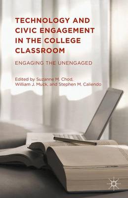 Technology and Civic Engagement in the College Classroom: Engaging the Unengaged 1st ed. 2015