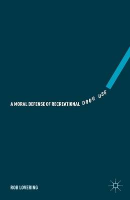 Moral Defense of Recreational Drug Use 1st ed. 2015