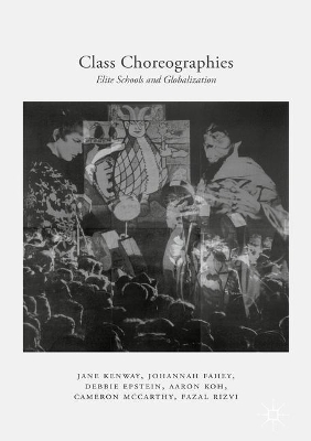 Class Choreographies: Elite Schools and Globalization 1st ed. 2017