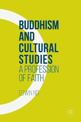 Buddhism and Cultural Studies: A Profession of Faith 2016 ed.