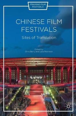 Chinese Film Festivals: Sites of Translation 1st ed. 2017