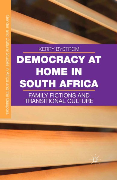 Democracy at Home in South Africa: Family Fictions and Transitional Culture