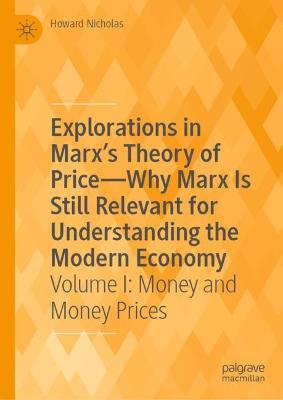 Explorations in Marx's Theory of Price-Why Marx Is Still Relevant for  Understanding the Modern Economy: Volume I: Money and Money Prices