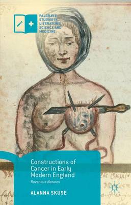 Constructions of Cancer in Early Modern England: Ravenous Natures 1st ed. 2015