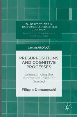 Presuppositions and Cognitive Processes: Understanding the Information Taken for Granted