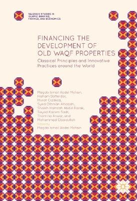 Financing the Development of Old Waqf Properties: Classical Principles and Innovative Practices around the World 1st ed. 2016