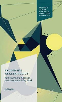 Producing Health Policy: Knowledge and Knowing in Government Policy Work 1st ed. 2016
