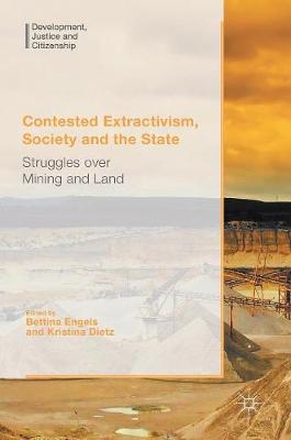 Contested Extractivism, Society and the State: Struggles over Mining and Land