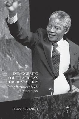 Democratic South Africa's Foreign Policy: Voting Behaviour in the United Nations 1st ed. 2016