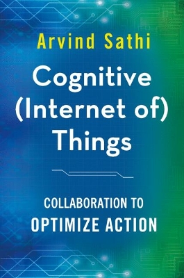Cognitive (Internet of) Things: Collaboration to Optimize Action 1st ed. 2016