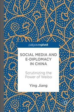 Social Media and e-Diplomacy in China: Scrutinizing the Power of Weibo 1st ed. 2017