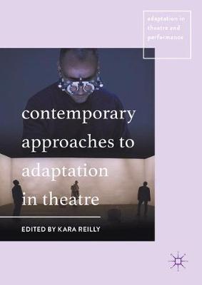 Contemporary Approaches to Adaptation in Theatre 1st ed. 2018