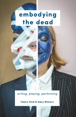 Embodying the Dead: Writing, Playing, Performing
