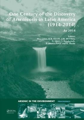 One Century of the Discovery of Arsenicosis in Latin America (1914-2014)  As2014: Proceedings of the 5th International Congress on Arsenic in the Environment,  May 11-16, 2014, Buenos Aires, Argentina