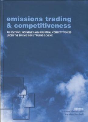 Emissions Trading and Competitiveness: Allocations, Incentives and Industrial Competitiveness under the EU  Emissions Trading Scheme