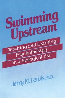 Swimming Upstream: Teaching and Learning Psychotherapy in a Biological Era