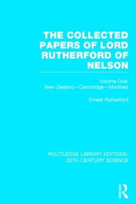 Collected Papers of Lord Rutherford of Nelson: Volume 1
