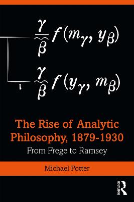 Rise of Analytic Philosophy, 18791930: From Frege to Ramsey