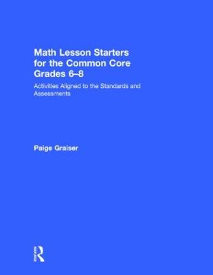 Math Lesson Starters for the Common Core, Grades 6-8: Activities Aligned to the Standards and Assessments