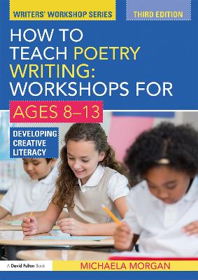 How to Teach Poetry Writing: Workshops for Ages 8-13: Developing Creative Literacy 3rd edition
