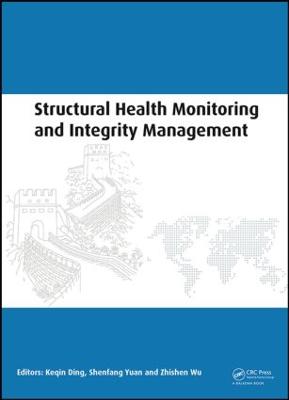 Structural Health Monitoring and Integrity Management: Proceedings of the 2nd International Conference of Structural Health  Monitoring and Integrity Management (ICSHMIM 2014), Nanjing, China, 24-26 September 2014