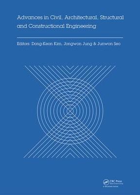 Advances in Civil, Architectural, Structural and Constructional Engineering: Proceedings of the International Conference on Civil, Architectural,  Structural and Constructional Engineering, Dong-A University, Busan, South Korea, August 21-23, 2015