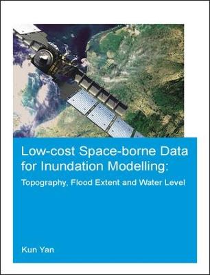 Low-cost space-borne data for inundation modelling: topography, flood extent  and water level: UNESCO-IHE PhD Thesis